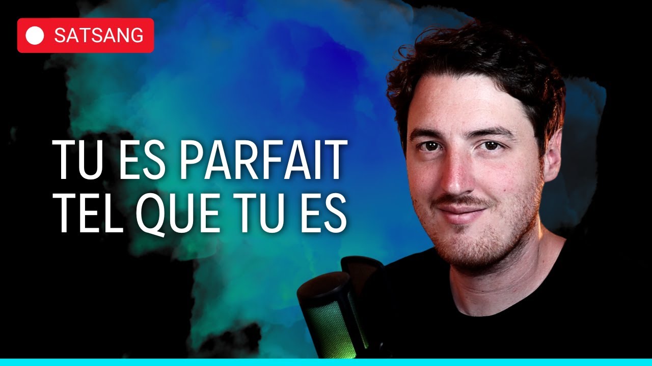 Tu es parfait tel que tu es | Satsang en direct - YouTube