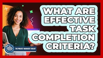 What Are Effective Task Completion Criteria?