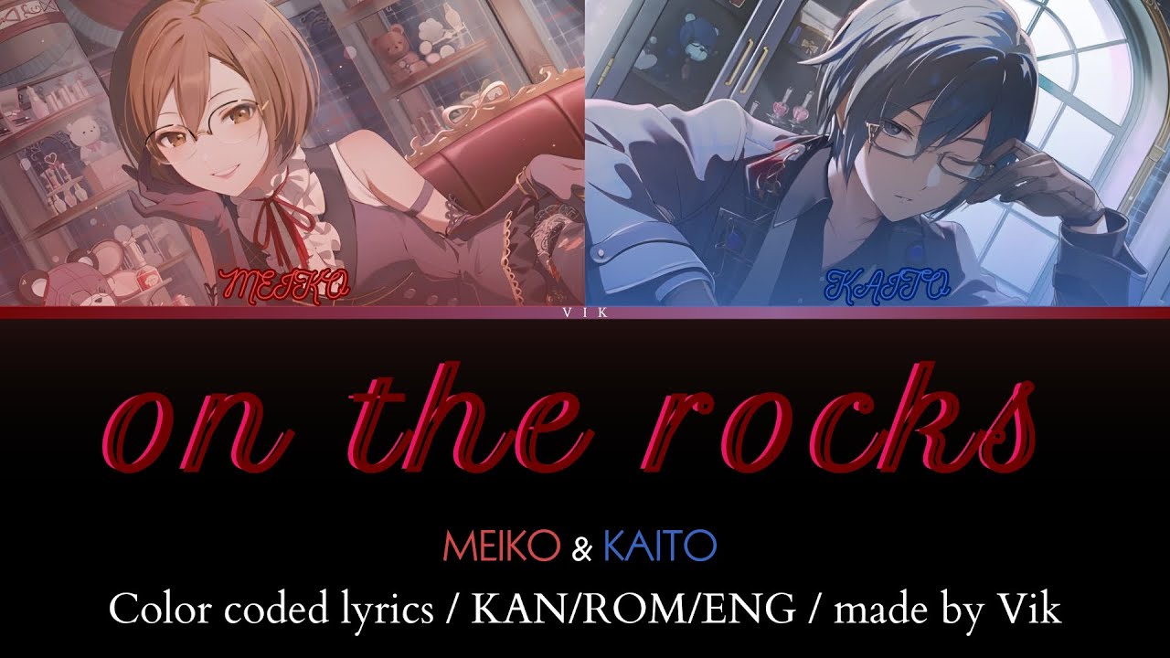 on the rocks | MEIKO & KAITO | color coded lyrics [KAN/ROM/ENG] - YouTube