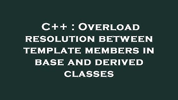 C++ : Overload resolution between template members in base and derived classes