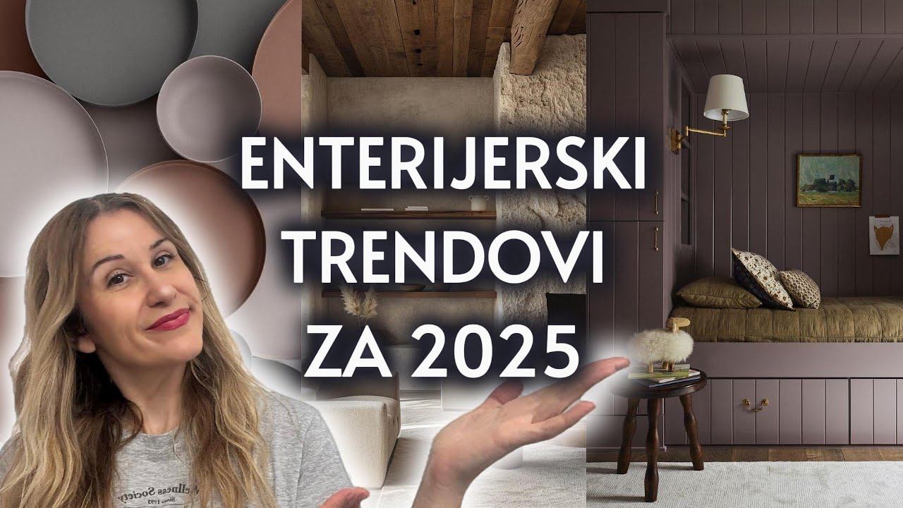 KAKO DA UNESETE NAJNOVIJE ENTERIJERSKE TRENDOVE U SVOJ DOM / TRENDOVI U UREĐENJU DOMA ZA 2025