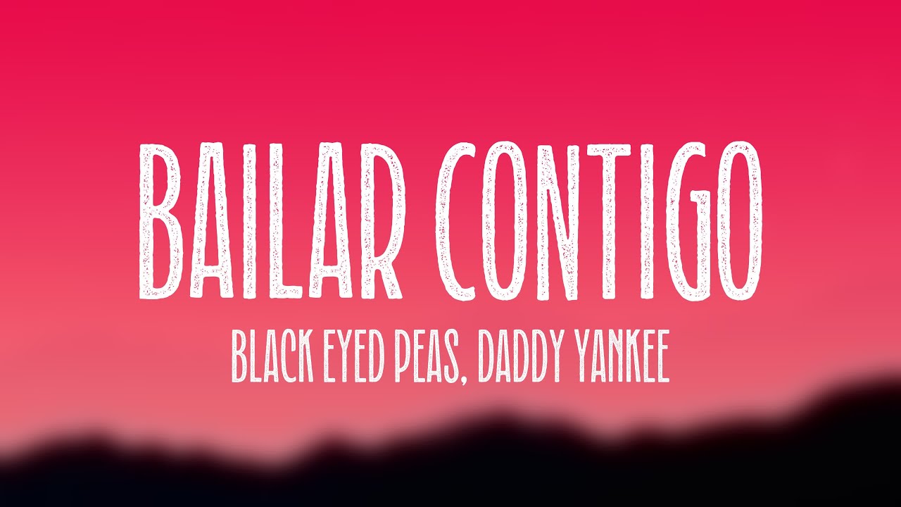 BAILAR CONTIGO Black Eyed Peas, Daddy Yankee {Lyrics Video} YouTube