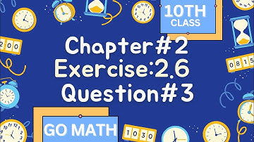Math10 Class - Chapter 2 | Exercise 2.6 | Question # 3 | Go Math |