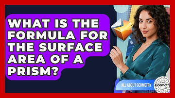 What Is The Formula For The Surface Area Of A Prism? - All About Geometry