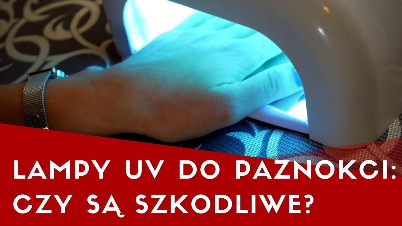 Czy Lampy Uv Led Do Paznokci Powoduja Raka Youtube