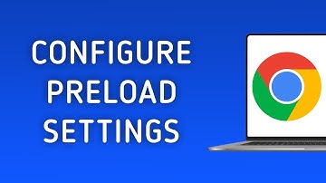 How To Configure Your Preload Settings On Chrome On PC