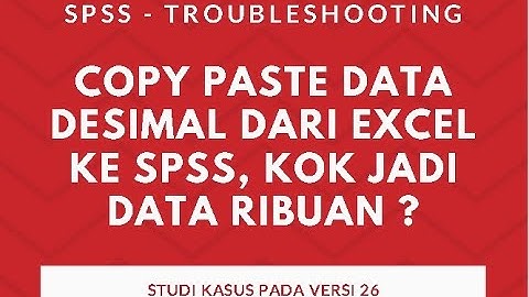 Copy paste data desimal dari excel ke spss, kok jadi DATA ribuan ?