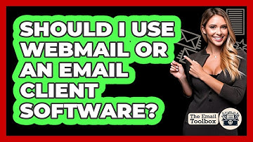 Should I Use Webmail Or An Email Client Software?