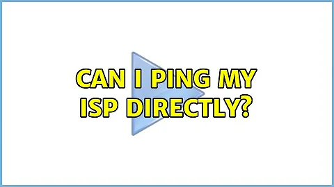 Can I ping my ISP directly?