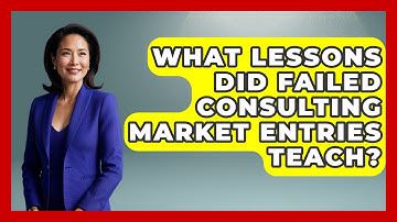 What Lessons Did Failed Consulting Market Entries Teach? - Consulting Career Hub