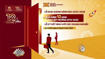 KỶ NIỆM 12 NĂM THÀNH LẬP TRƯỜNG ĐẠI HỌC CÔNG NGHỆ MIỀN ĐÔNG - KỶ NGUYÊN VƯƠN MÌNH - MỞ CỬA TƯƠNG LAI