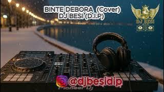 BINTE DEBORA - DJ BESI (D.I.P)