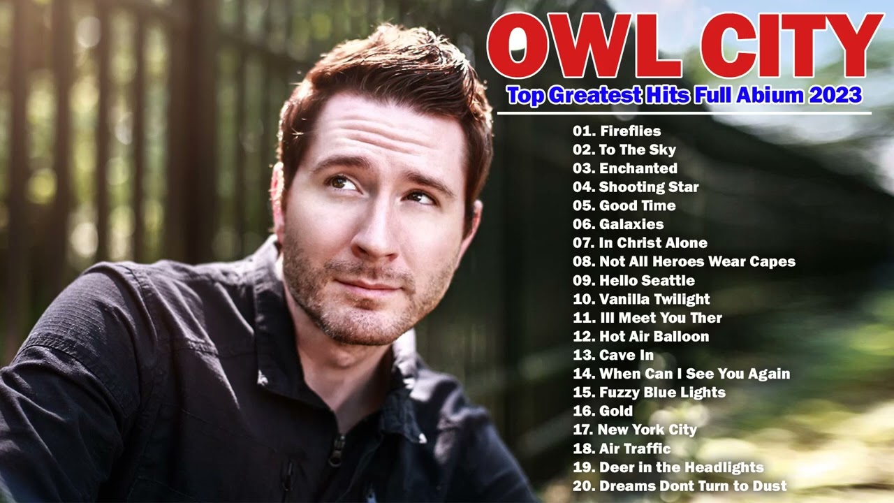 Owl City Greatest Hits 2023 Full Album | Top Best Songs of Owl City 2023 | Owl City New Songs