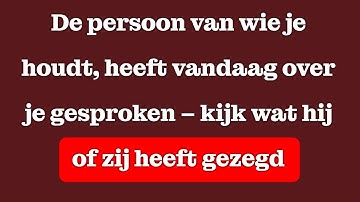 De persoon van wie je houdt heeft vandaag over jou gesproken – kijk wat er gezegd werd