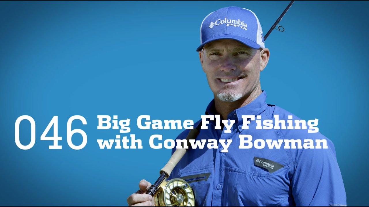 Tips And Tricks: Big Game Fly Fishing With Conway Bowman