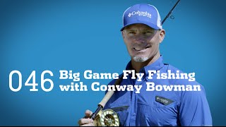 Tips And Tricks: Big Game Fly Fishing With Conway Bowman