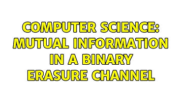 Computer Science: Mutual Information in a Binary Erasure Channel