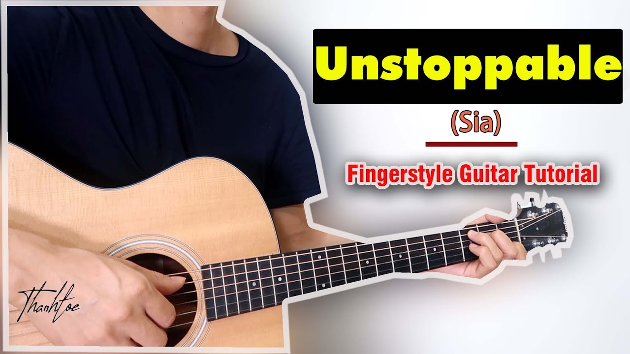 Sia – Unstoppable | Fingerstyle Guitar Tutorial/hướng dẫn Level 1