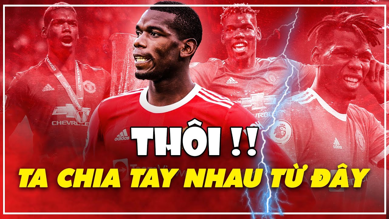 PAUL POGBA – MANCHESTER UNITED: THÔI! TA CHIA TAY NHAU TỪ ĐÂY!