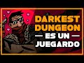 Amarás DARKEST DUNGEON como amaste a tu exnovia del instituto