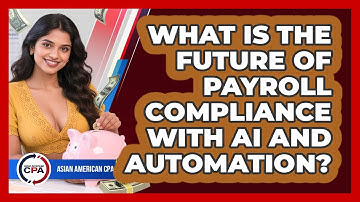 What Is The Future Of Payroll Compliance With AI And Automation? - Asian American CPA