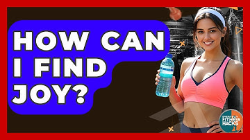 How Can I Find Joy? - Everyday Fitness Hacks