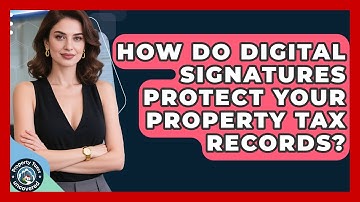 How Do Digital Signatures Protect Your Property Tax Records? - Property Taxes Uncovered