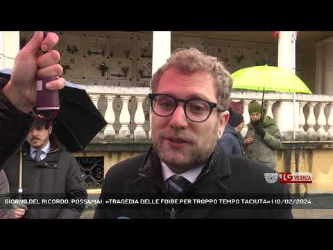 GIORNO DEL RICORDO, POSSAMAI: «TRAGEDIA DELLE FOIBE PER TROPPO TEMPO TACIUTA» | 10/02/2024