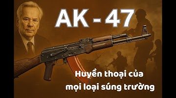 AK-47: Huyền Thoại Súng Trường Thế Giới | Lịch Sử & Sức Mạnh Kinh Hoàng