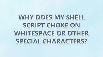Why does my shell script choke on whitespace or other special characters? (2 SOLUTIONS!!)