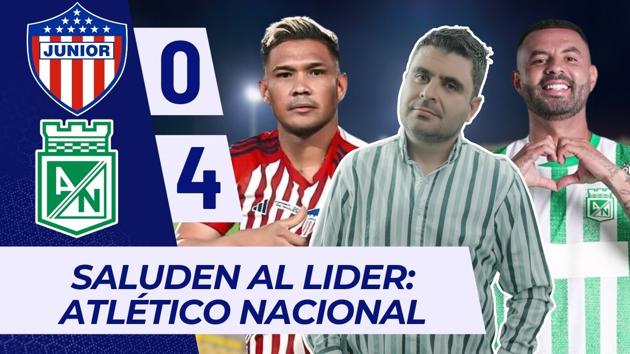 Junior 0-4 Nacional | Liga Dimayor 2026-I | Goles, resumen y táctica por Juan Felipe Cadavid