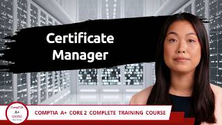 CompTIA A+ Core 2 (220-1202) | Certificate Manager | Exam Objective 1.4 | Course Training Video