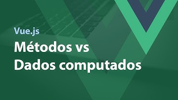Vue.js - Métodos vs Dados computados