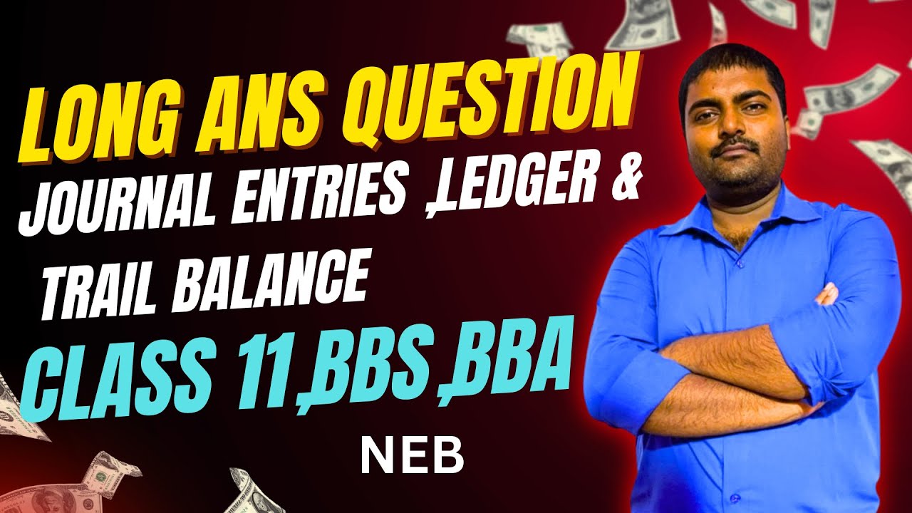 LONG ANSWER QUESTION || journal Entries , Ledger , Trail Balance || Grade 11,BBS,BBA || 