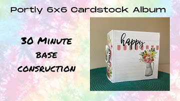 Portly 6x6 Mini Album • 30 Minute Base Construction • Album Design Tips