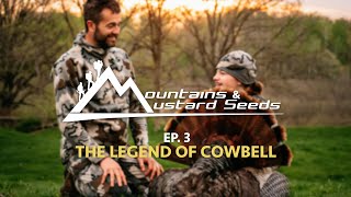 MOUNTAINS & MUSTARD SEEDS | EP #3 | The Legend of Cowbell | kids turkey hunting