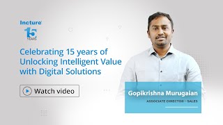 Celebrating 15 years of Unlocking Intelligent Value with Digital Solutions - Gopikrishna Murugaian