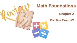 Math Foundations Chapter 2 Practice Exam #2 (Review of Ch1)