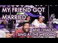 My friend got married and i had to sing at the wedding