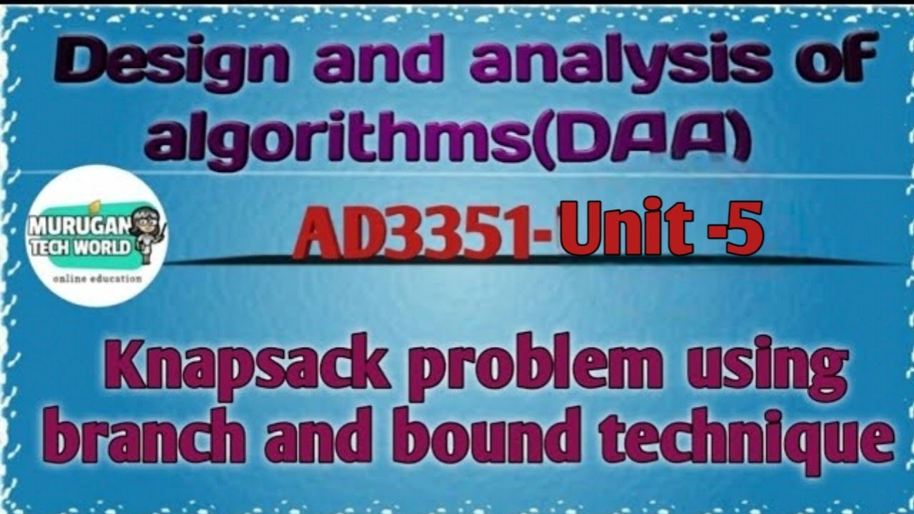 Knapsack problem using branch and bound technique in design & analysis ...