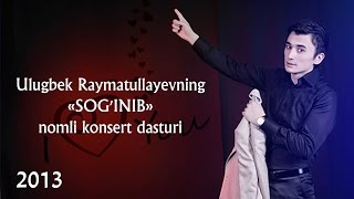 Ulug'bek Rahmatullayev - Sog'inib nomli konsert dasturi 2013