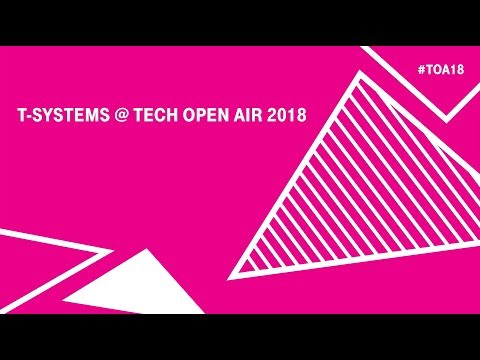 T-Systems – Tech Open Air (TOA) 2018