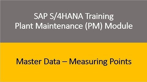 Video 12 - SAP S/4HANA Plant Maintenance (PM) Training : Master Data - Measuring Points
