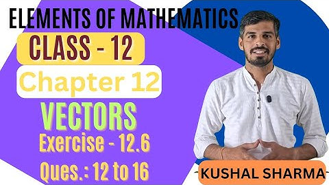 Elements of Mathematics Class 12 Chapter 12 Vectors   Ex. - 12.6 Q 12 to 16 #vectors 