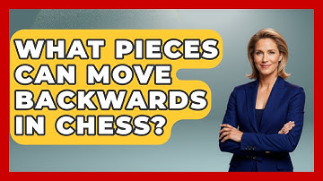 What Pieces Can Move Backwards In Chess? - The Board Game Xpert