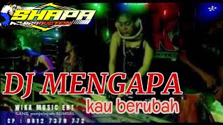 Download Lagu DJ MENGAPA KAU BERUBAH  | FDJ DEVI KITTY | SHAPA WG PRO | FULL DJ MP3