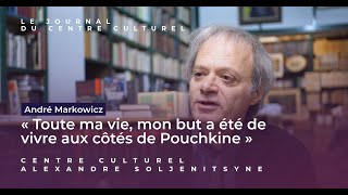 André Markowicz Tout Au Long De Ma Vie Mon But A Été De Vivre Aux Côtés De Pouchkine 