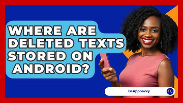 Where Are Deleted Texts Stored On   Android? - Be App Savvy