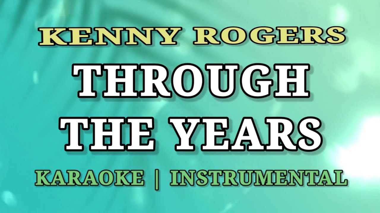 THROUGH THE YEARS - KARAOKE | INSTRUMENTAL | KENNY ROGERS - YouTube