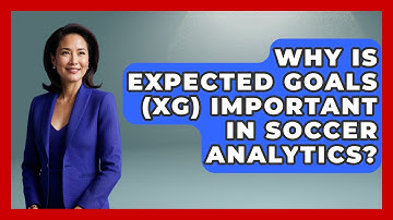 Why Is Expected Goals (xG) Important in Soccer Analytics? | Soccer Stats Vault News